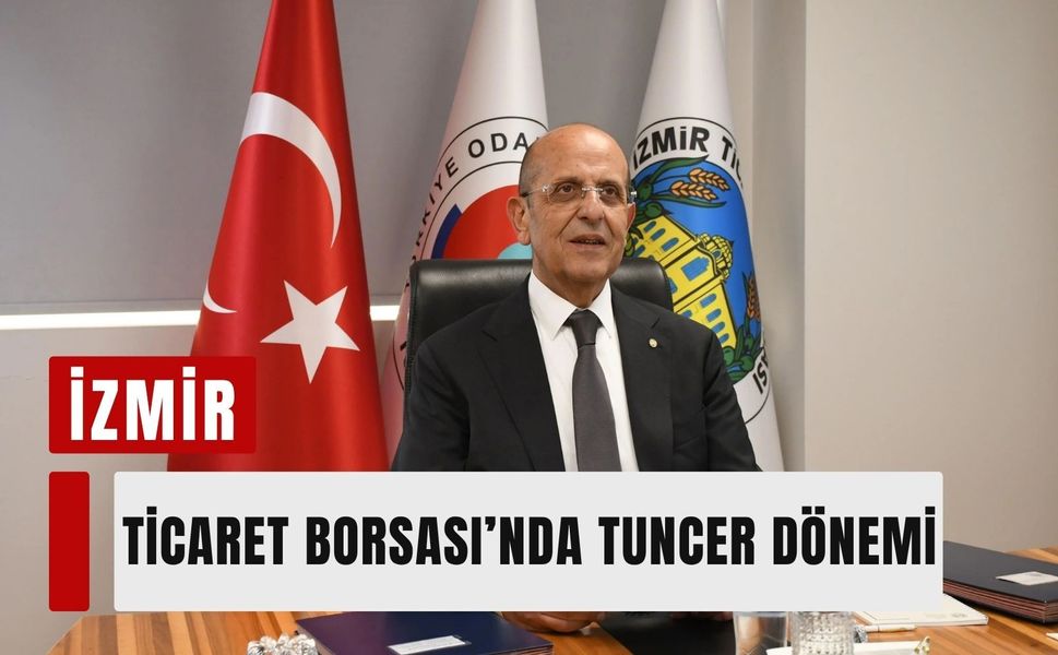 İzmir Ticaret Borsası’nda Tuncer dönemi
