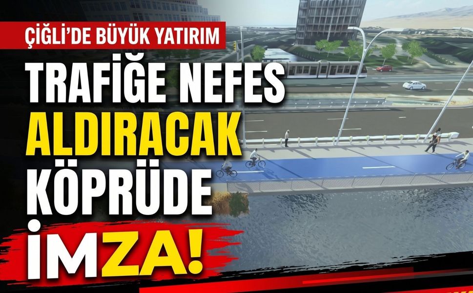 Çiğli’de trafiği rahatlatacak köprü için imzalar atıldı