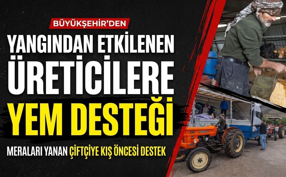 İzmir’de yangından etkilenen 47 üreticiye yem desteği