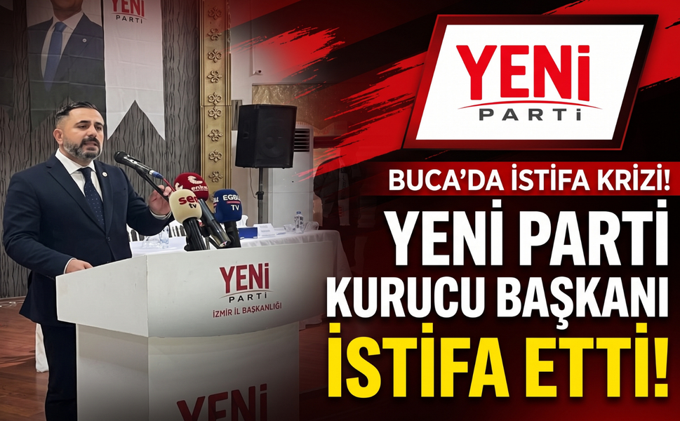 YENİ Parti Buca’da kriz: Kurucu başkan istifa etti!