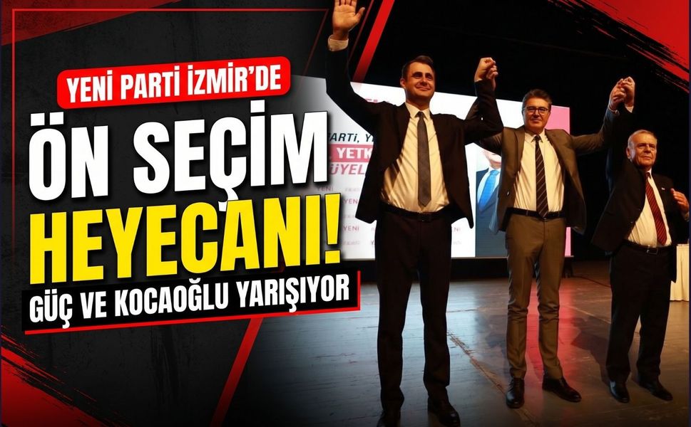 YENİ Parti İzmir’de ön seçim günü: Güç ve Kocaoğlu yarışıyor
