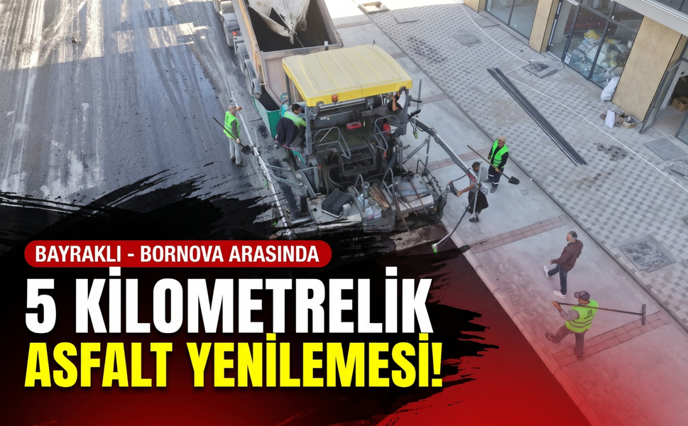 Bayraklı-Bornova arasında 5 kilometrelik asfalt yenilemesi!