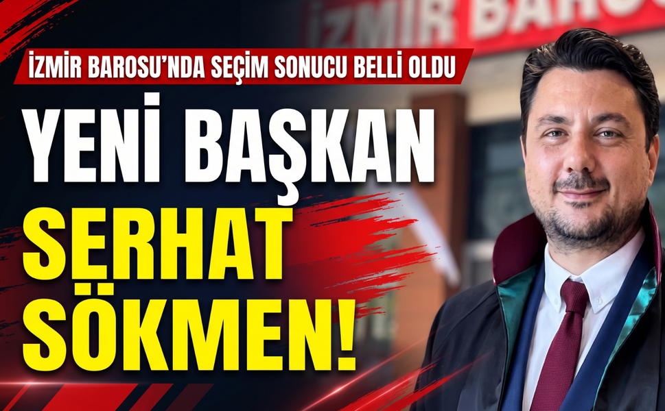 İzmir Barosu’nda seçim sonucu belli oldu: Yeni başkan Serhat Sökmen!