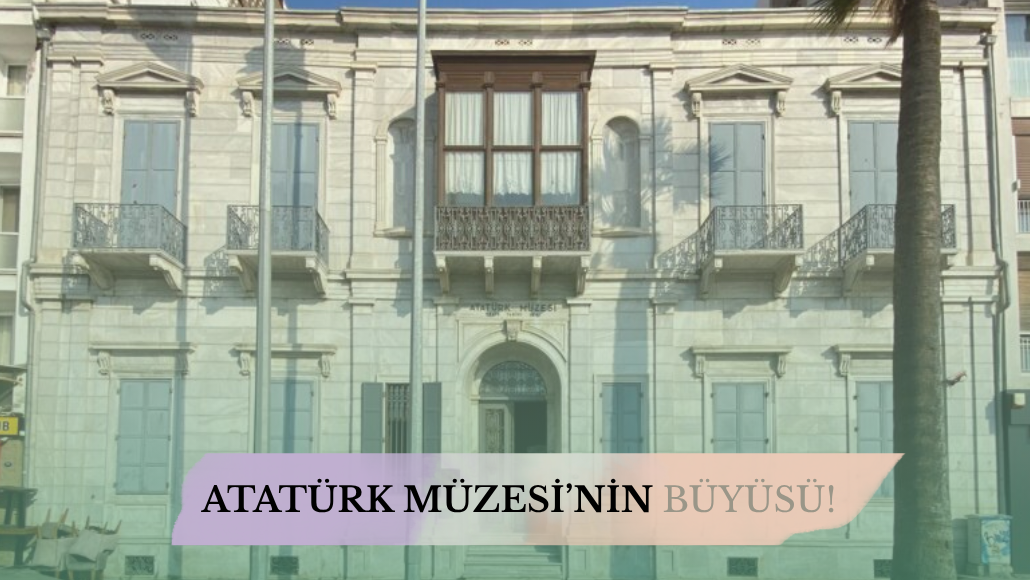 Atatürk’ün İzmir’deki özel evi şimdi Müze!