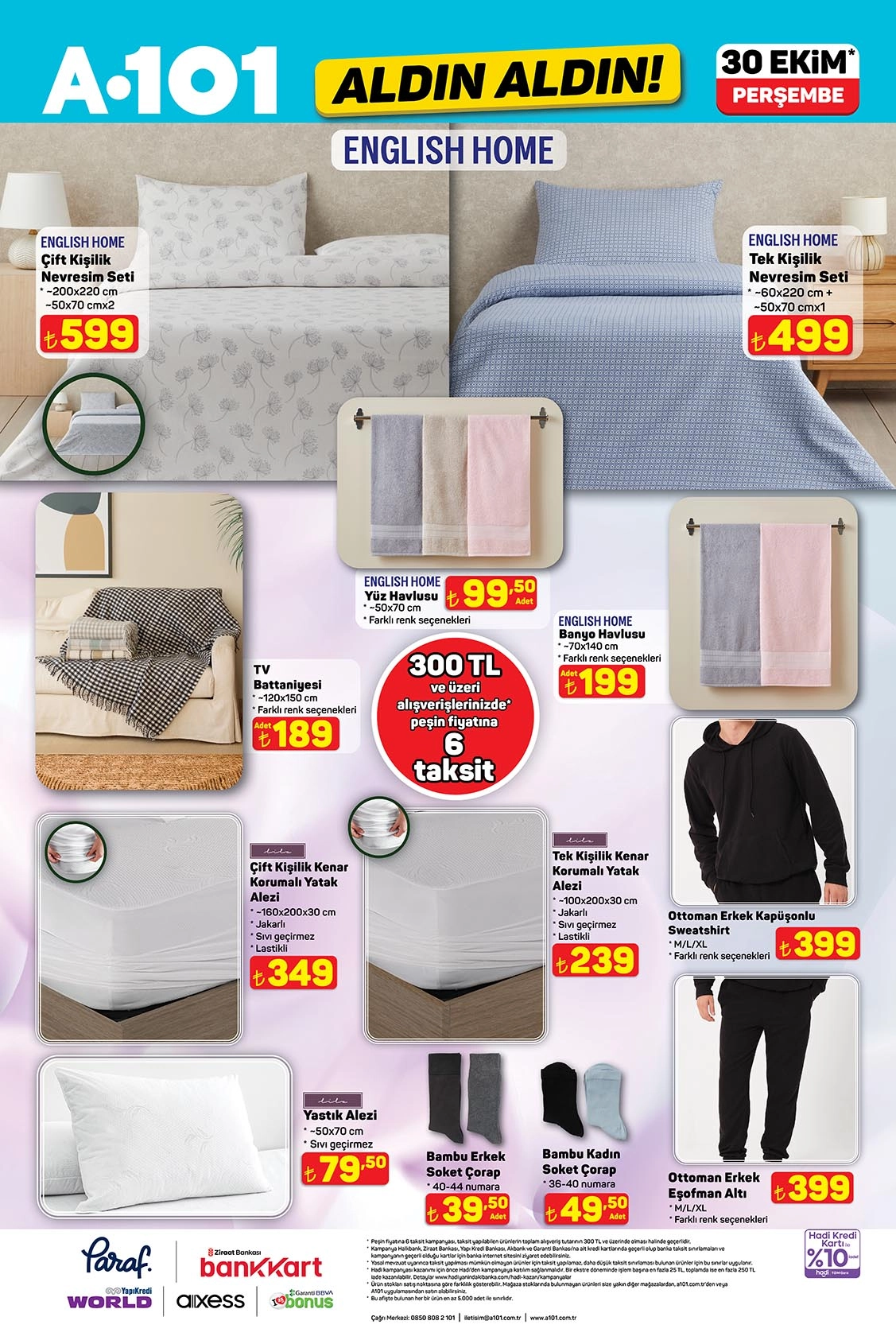 Çift Kişilik Nevresim Seti 599 TL
Tek Kişilik Nevresim Seti 499 TL
Çift Kişilik Kenar Korumalı Yatak Alezi 349 TL
Tek Kişilik Kenar Korumalı Yatak Alezi 239 TL
Yastık Alezi 79,50 TL