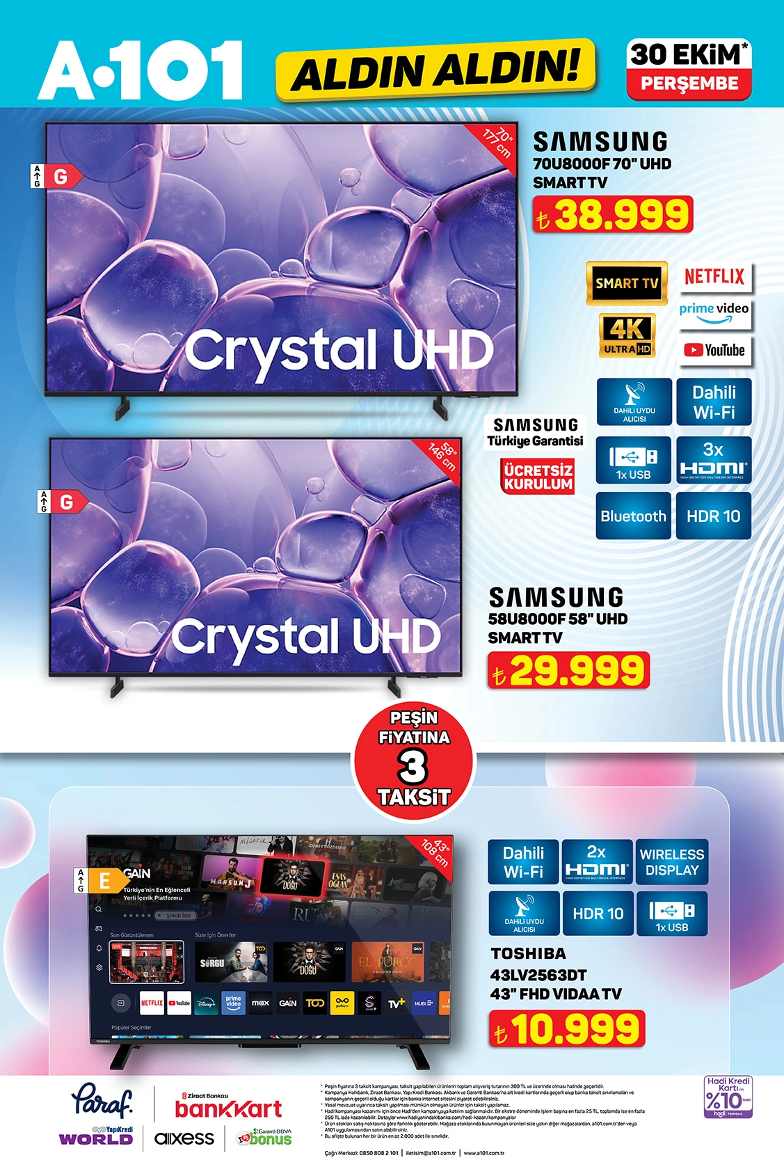 70" UHD Smart Tv 38.999 TL
43' FHD VIDAA Tv 10.999 TL
58' UHD Smart Tv 29.999 TL