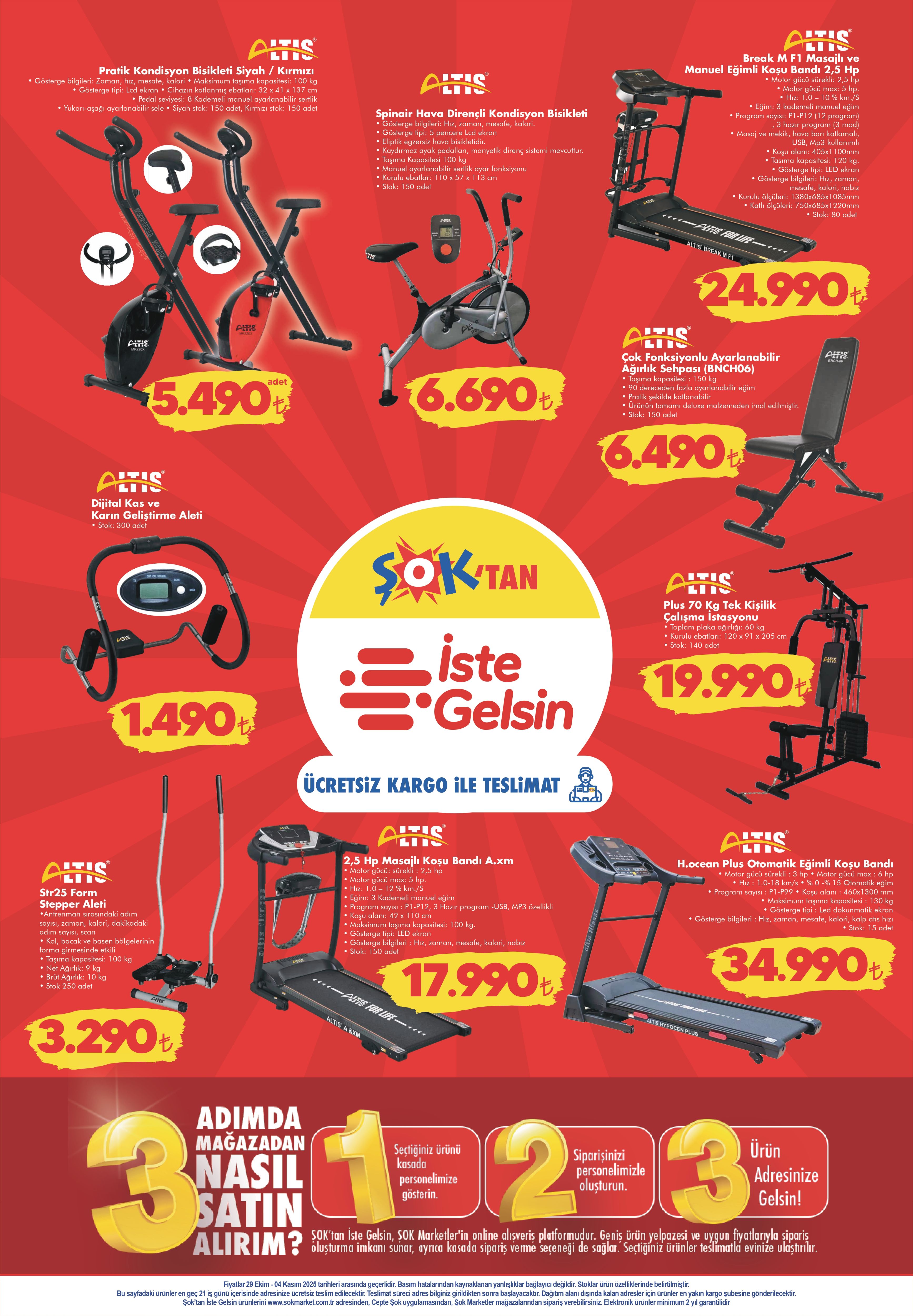 29 EKİM-4 KASIM ŞOK AKTÜEL ÜRÜNLER KATALOĞU
Eliptik Bisiklet 9.990 TL
Manuel Eğimli Koşu Bandı 16.990 TL
50 Kg Dambıl Ağırlık Seti 3.990 TL