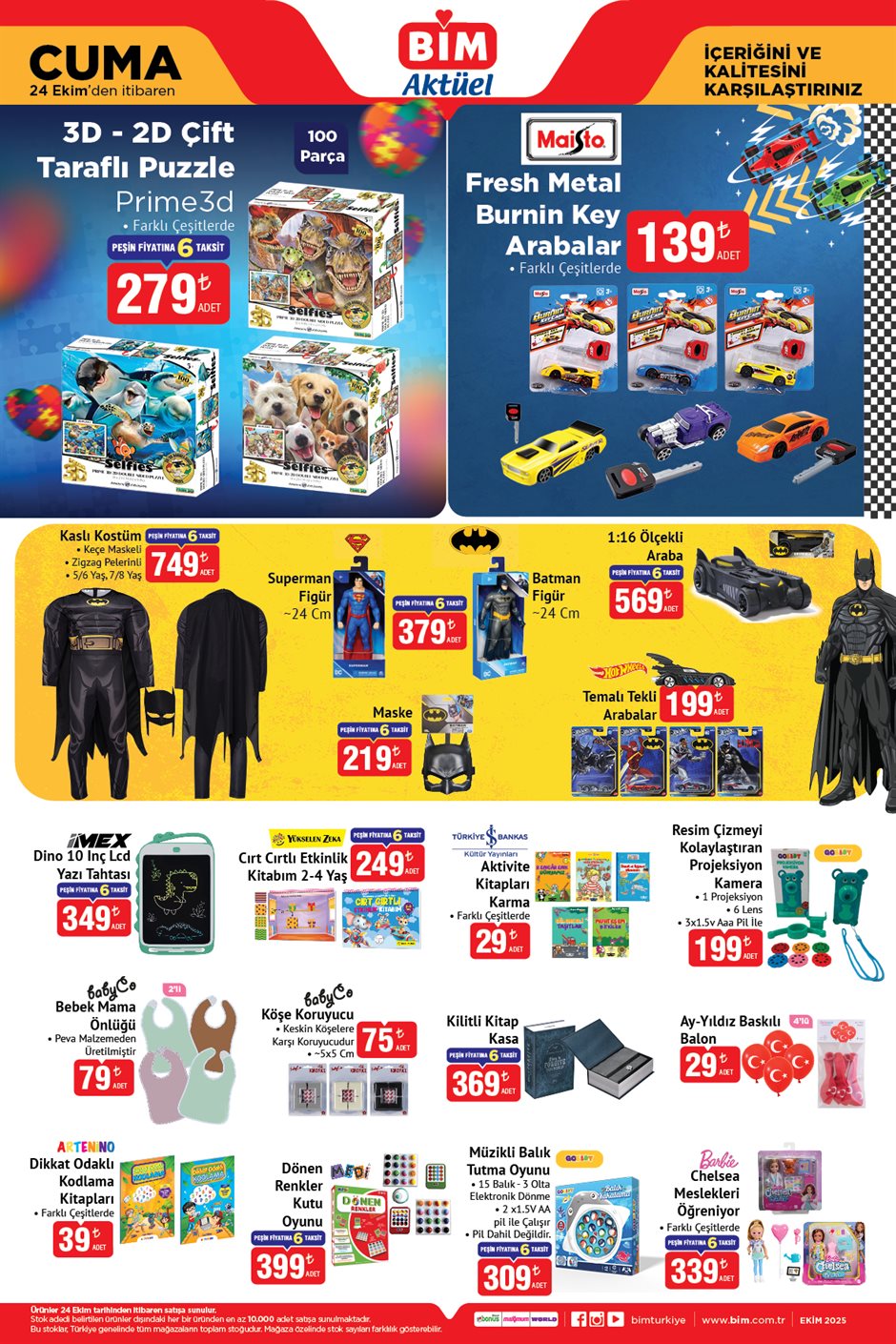 24 EKİM CUMA BİM AKTÜEL KATALOĞU
Kaslı Kostüm 749 TL
3D - 2D Çift Taraflı Puzzle 279 TL
Fresh Metal Burnin Key Arabalar 139 TL
Maske 219 TL