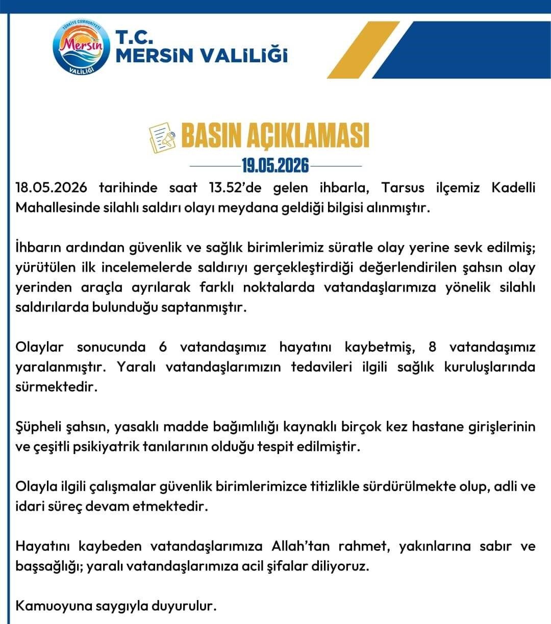 Mersin Valiliği, Tarsus ilçesinde meydana gelen silahlı saldırıyla ilgili açıklama yayımladı. Açıklamada, farklı noktalarda gerçekleştirilen saldırılarda 6 kişinin yaşamını yitirdiği, 8 kişinin ise yaralandığı bildirildi.