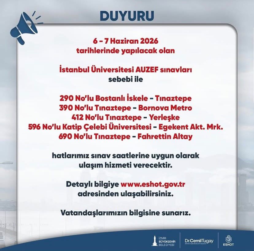 İzmir Büyükşehir Belediyesi ESHOT Genel Müdürlüğü, 6-7 Haziran 2026 tarihlerinde gerçekleştirilecek olan İstanbul Üniversitesi Açık ve Uzaktan Eğitim Fakültesi (AUZEF) sınavları nedeniyle bazı otobüs hatlarında düzenlemeye gidildiğini duyurdu.