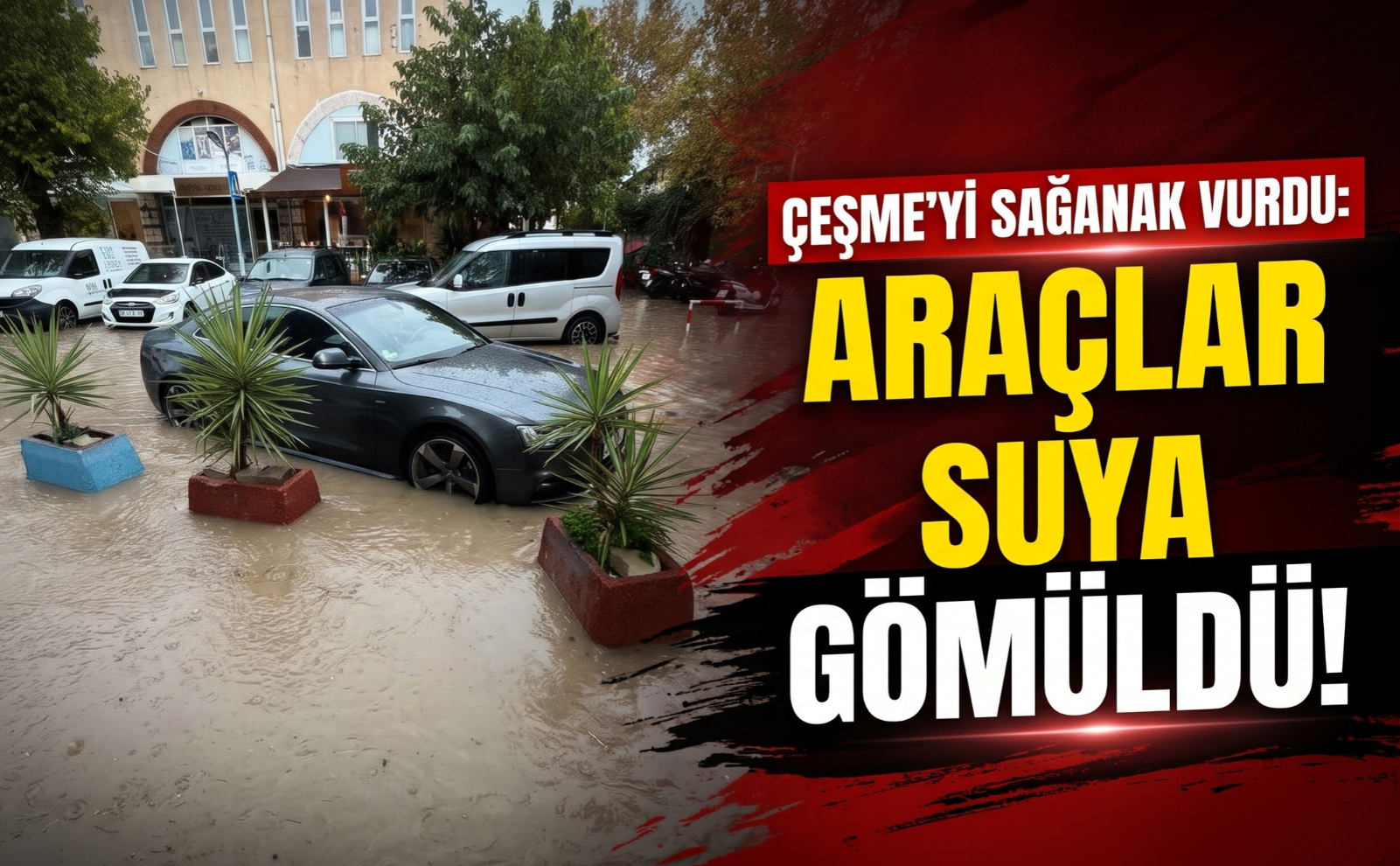 Çeşme’yi sağanak vurdu: Araçlar suya gömüldü!