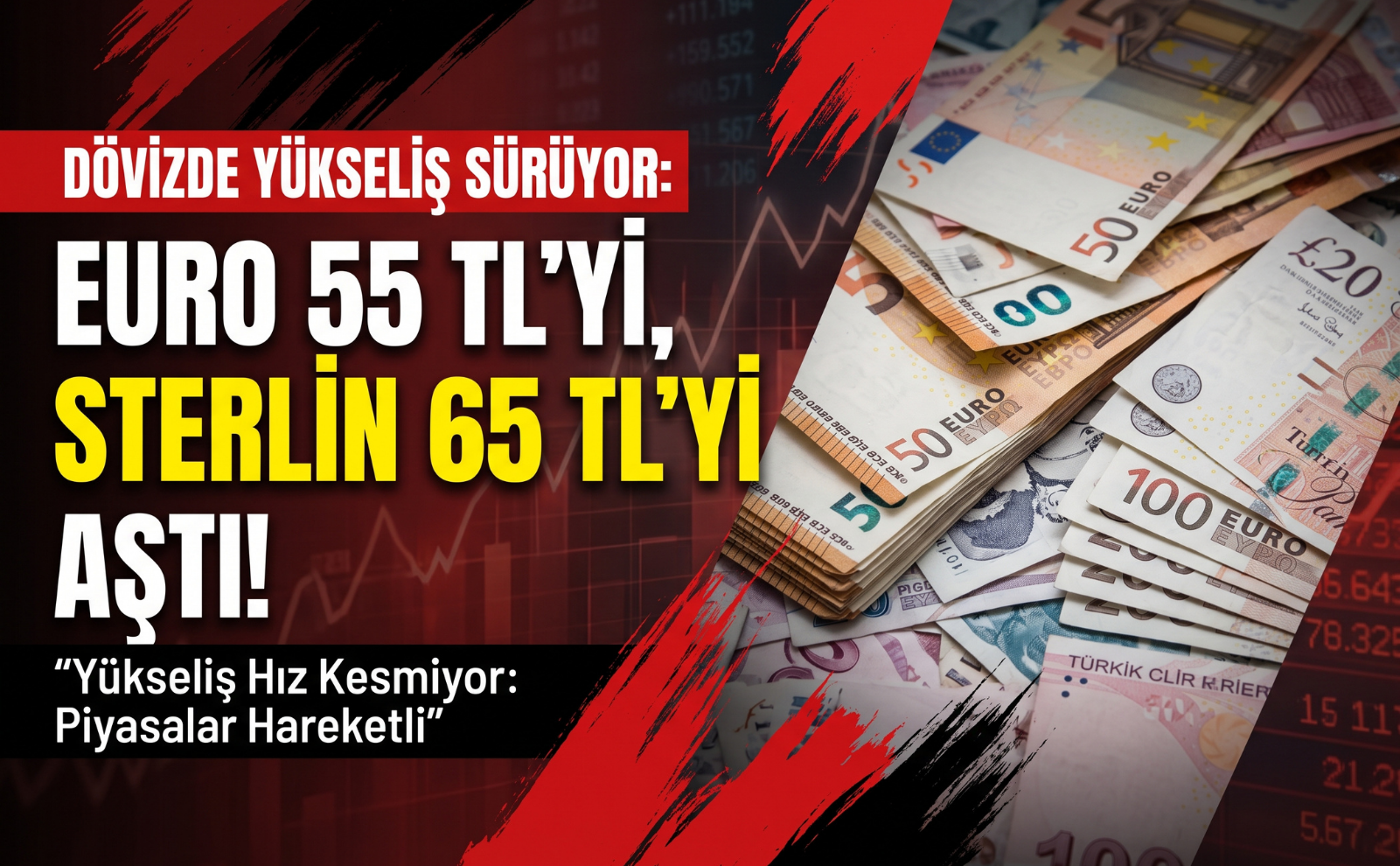 Dövizde yükseliş: Euro 55 TL’yi, Sterlin 65 TL’yi aştı!