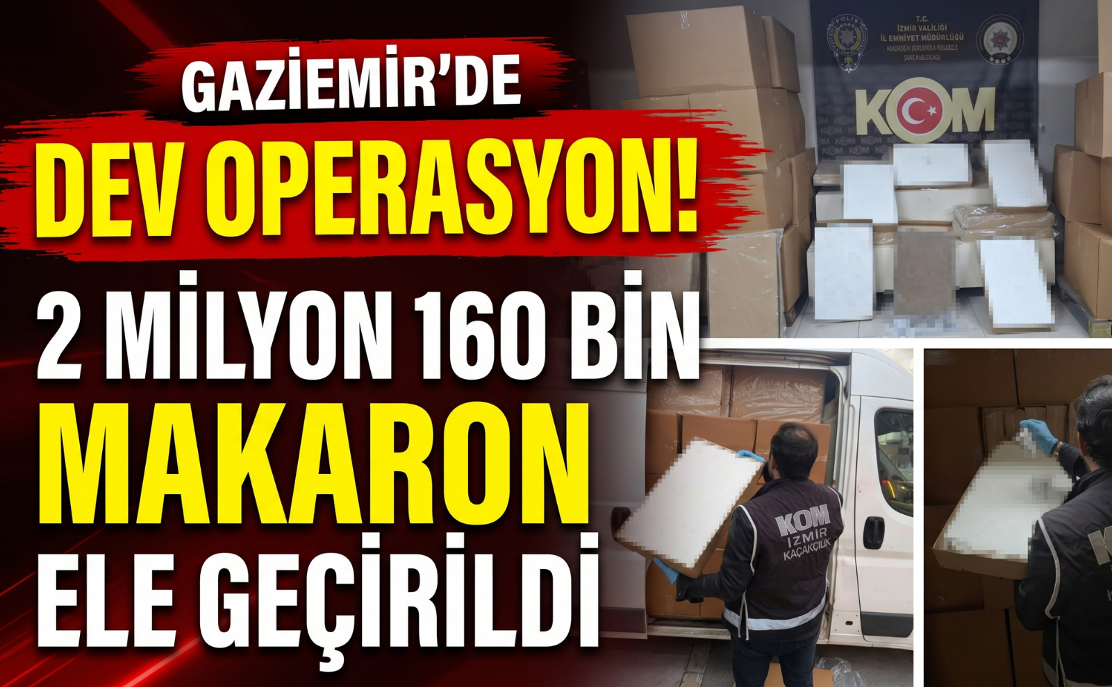 Gaziemir’de dev operasyon: 2 milyon 160 bin makaron ele geçirildi!