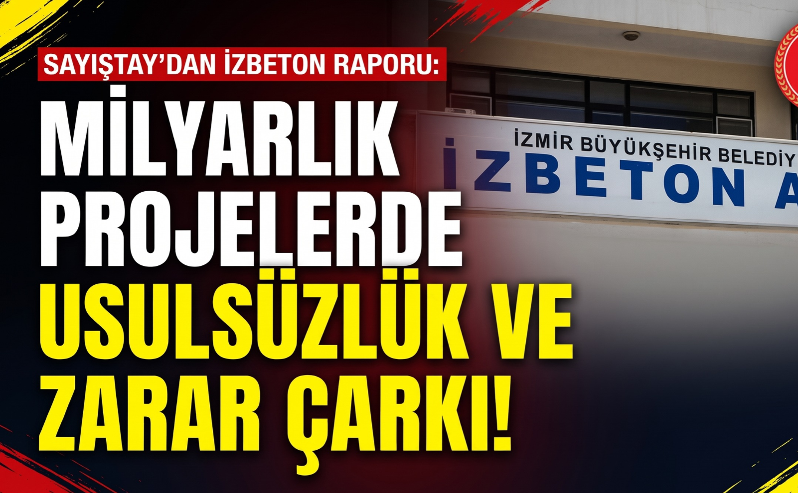 Elle kazı parasını makineye ödemişler: Sayıştay'dan çarpıcı İZBETON tespiti!