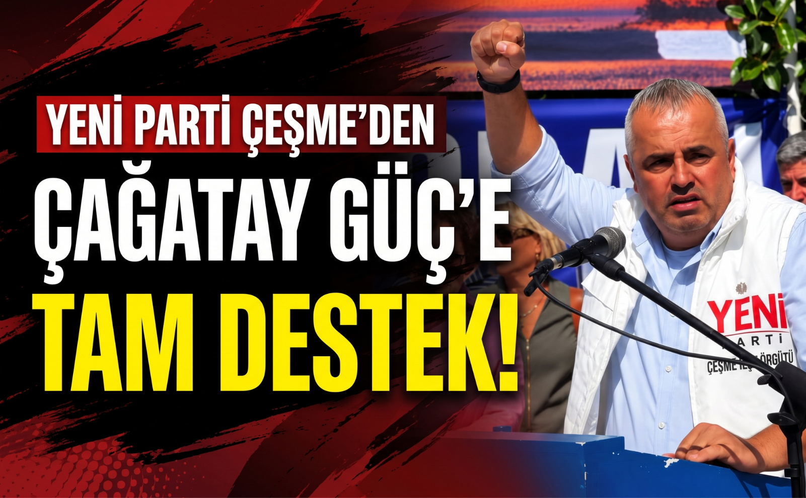 YENİ Parti Çeşme’den Çağatay Güç’e tam destek